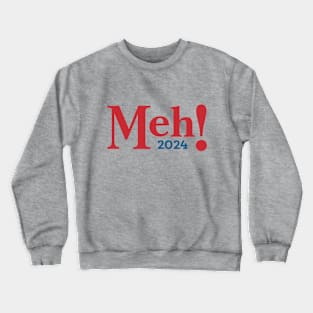 MEH - funny sarcastic election Crewneck Sweatshirt